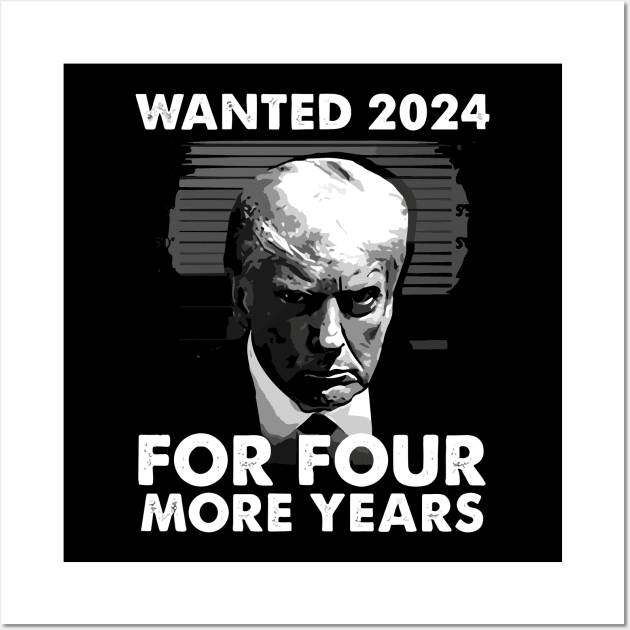 Donald Trump Wanted 2024 For Four More Years Wall Art by oklita